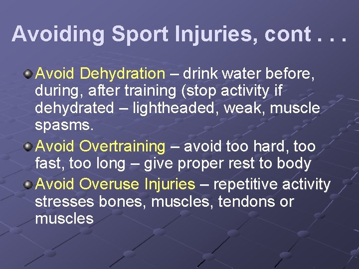 Avoiding Sport Injuries, cont. . . Avoid Dehydration – drink water before, during, after