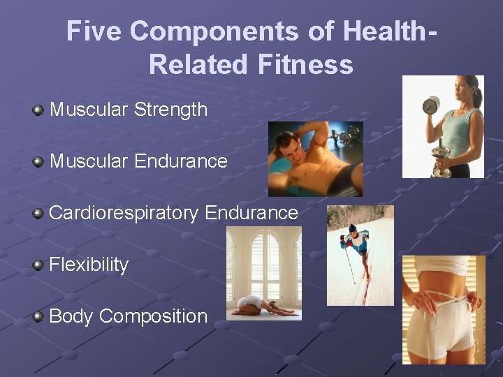 Five Components of Health. Related Fitness Muscular Strength Muscular Endurance Cardiorespiratory Endurance Flexibility Body