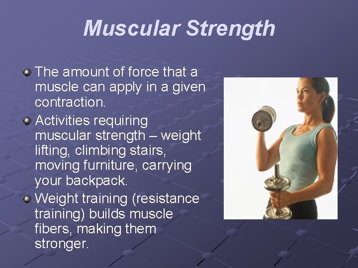 Muscular Strength The amount of force that a muscle can apply in a given