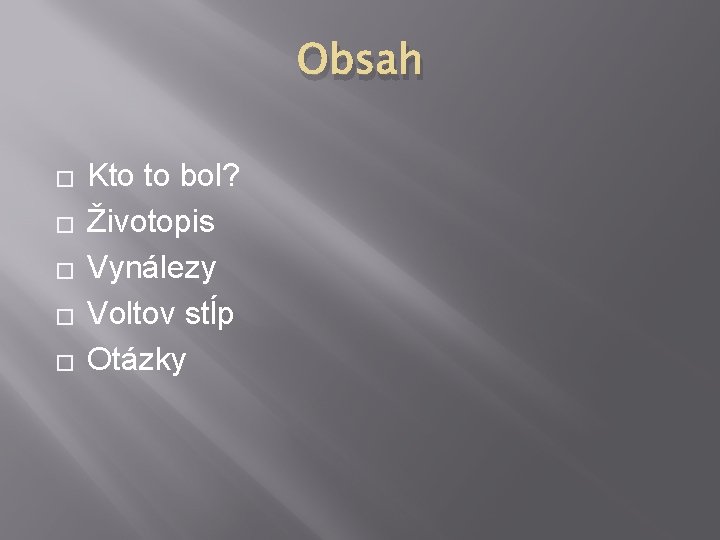 Obsah � � � Kto to bol? Životopis Vynálezy Voltov stĺp Otázky 