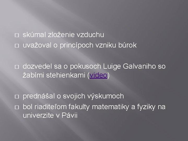 � � skúmal zloženie vzduchu uvažoval o princípoch vzniku búrok � dozvedel sa o