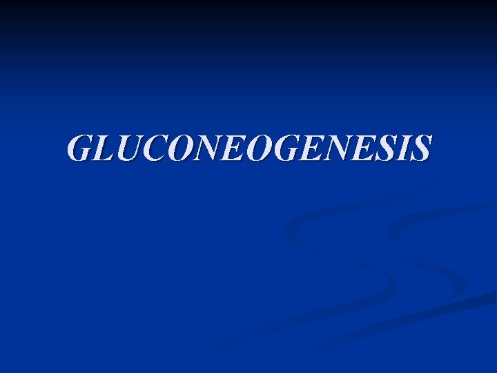 GLUCONEOGENESIS 