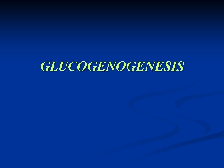 GLUCOGENESIS 