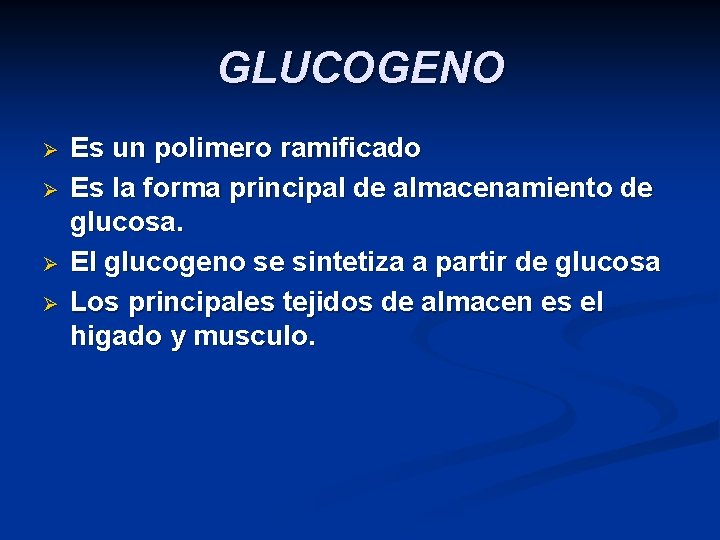 GLUCOGENO Ø Ø Es un polimero ramificado Es la forma principal de almacenamiento de