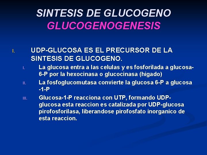 SINTESIS DE GLUCOGENOGENESIS UDP-GLUCOSA ES EL PRECURSOR DE LA SINTESIS DE GLUCOGENO. I. I.