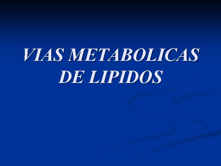 VIAS METABOLICAS DE LIPIDOS 