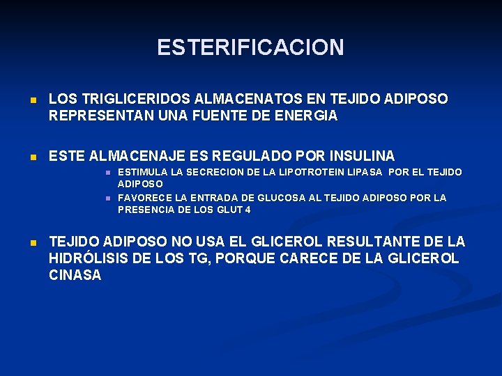 ESTERIFICACION n LOS TRIGLICERIDOS ALMACENATOS EN TEJIDO ADIPOSO REPRESENTAN UNA FUENTE DE ENERGIA n