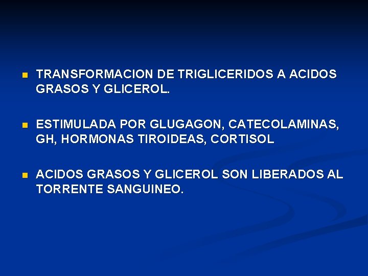 n TRANSFORMACION DE TRIGLICERIDOS A ACIDOS GRASOS Y GLICEROL. n ESTIMULADA POR GLUGAGON, CATECOLAMINAS,