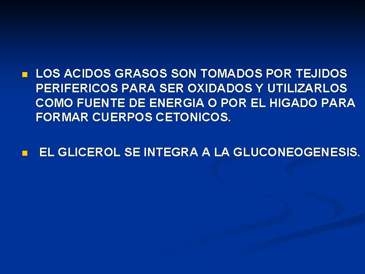 n n LOS ACIDOS GRASOS SON TOMADOS POR TEJIDOS PERIFERICOS PARA SER OXIDADOS Y