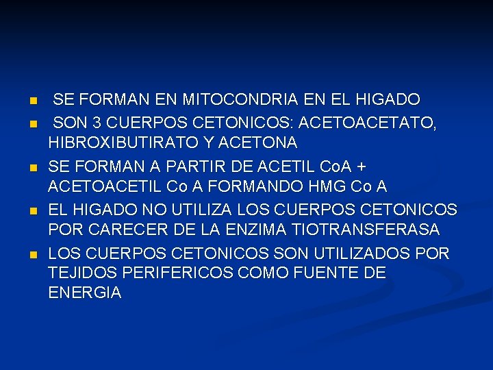 n n n SE FORMAN EN MITOCONDRIA EN EL HIGADO SON 3 CUERPOS CETONICOS: