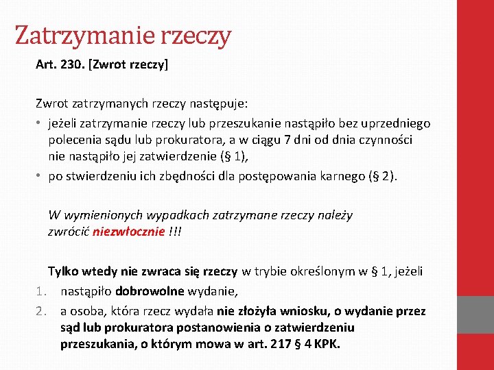 Zatrzymanie rzeczy Art. 230. [Zwrot rzeczy] Zwrot zatrzymanych rzeczy następuje: • jeżeli zatrzymanie rzeczy