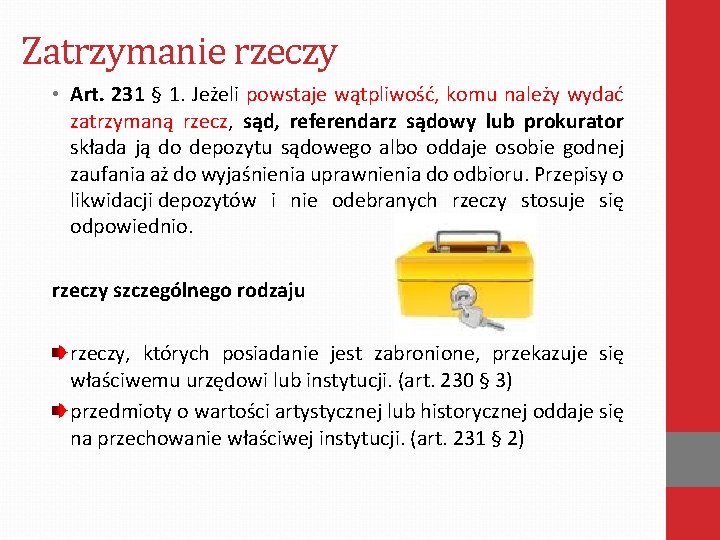 Zatrzymanie rzeczy • Art. 231 § 1. Jeżeli powstaje wątpliwość, komu należy wydać zatrzymaną