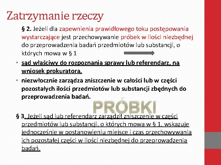Zatrzymanie rzeczy § 2. Jeżeli dla zapewnienia prawidłowego toku postępowania wystarczające jest przechowywanie próbek