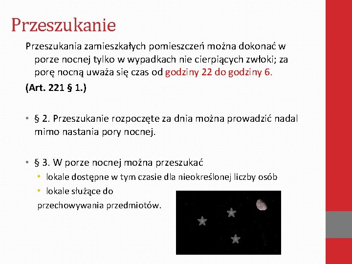 Przeszukanie Przeszukania zamieszkałych pomieszczeń można dokonać w porze nocnej tylko w wypadkach nie cierpiących