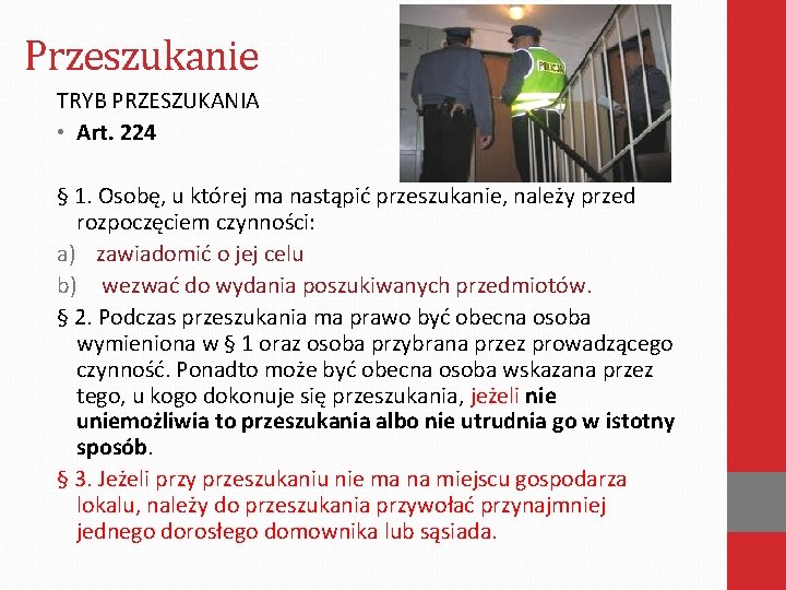 Przeszukanie TRYB PRZESZUKANIA • Art. 224 § 1. Osobę, u której ma nastąpić przeszukanie,