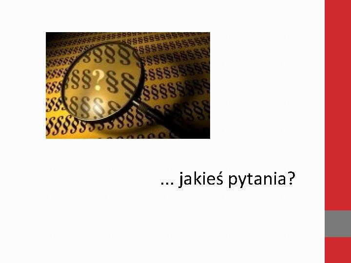 . . . jakieś pytania? 