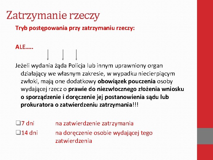 Zatrzymanie rzeczy Tryb postępowania przy zatrzymaniu rzeczy: ALE…. . Jeżeli wydania żąda Policja lub