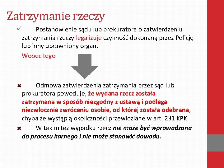 Zatrzymanie rzeczy ü Postanowienie sądu lub prokuratora o zatwierdzeniu zatrzymania rzeczy legalizuje czynność dokonaną