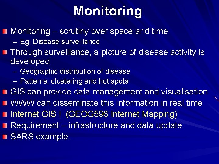 Monitoring – scrutiny over space and time – Eg. Disease surveillance Through surveillance, a