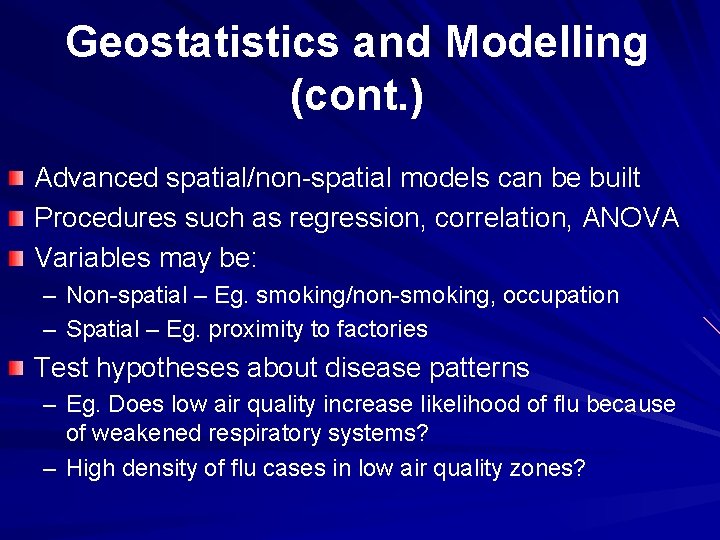 Geostatistics and Modelling (cont. ) Advanced spatial/non-spatial models can be built Procedures such as