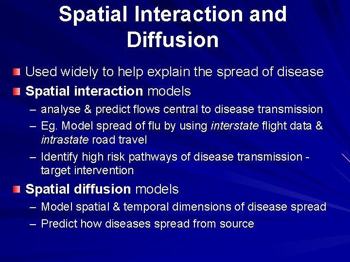 Spatial Interaction and Diffusion Used widely to help explain the spread of disease Spatial