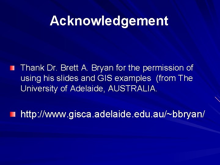 Acknowledgement Thank Dr. Brett A. Bryan for the permission of using his slides and