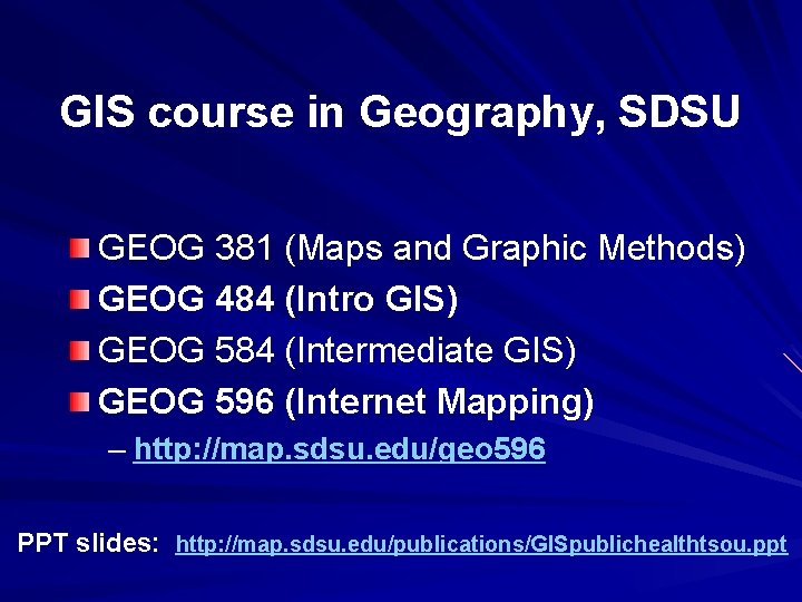 GIS course in Geography, SDSU GEOG 381 (Maps and Graphic Methods) GEOG 484 (Intro