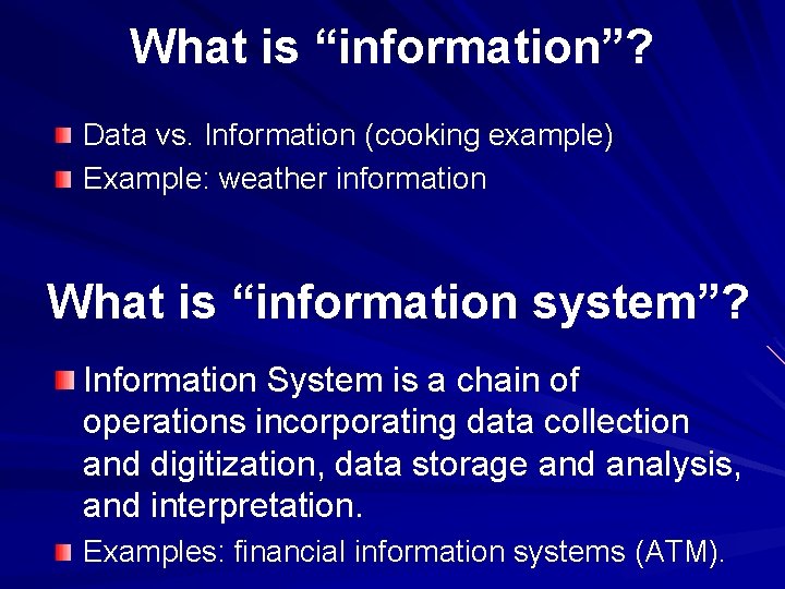 What is “information”? Data vs. Information (cooking example) Example: weather information What is “information