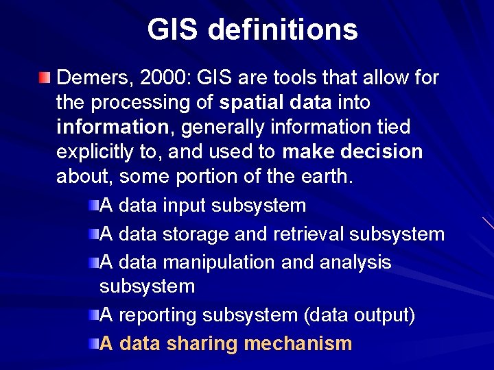 GIS definitions Demers, 2000: GIS are tools that allow for the processing of spatial