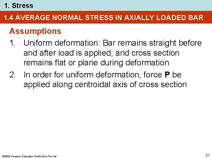 1. Stress 1. 4 AVERAGE NORMAL STRESS IN AXIALLY LOADED BAR Assumptions 1. Uniform