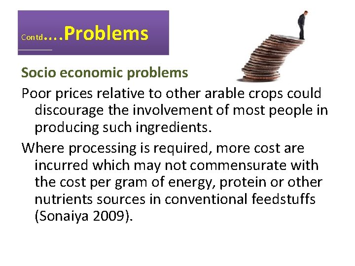 Contd …. Problems Socio economic problems Poor prices relative to other arable crops could