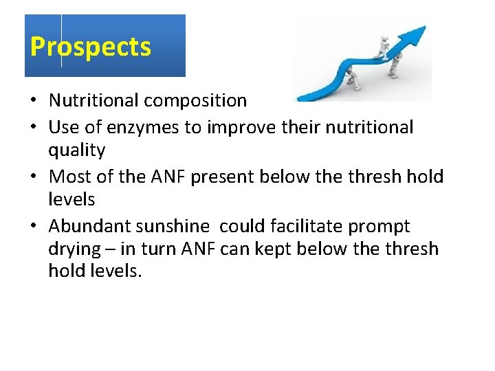 Prospects • Nutritional composition • Use of enzymes to improve their nutritional quality •