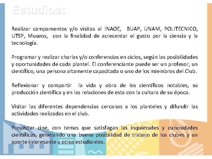 Estudios: Realizar campamentos y/o visitas al INAOE, BUAP, UNAM, POLITECNICO, UTSP, Museos, con la