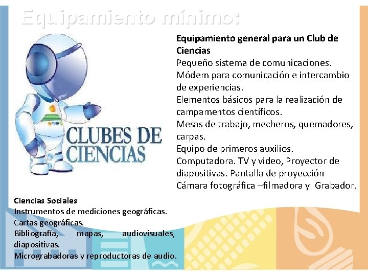 Equipamiento mínimo: Equipamiento general para un Club de Ciencias Pequeño sistema de comunicaciones. Módem