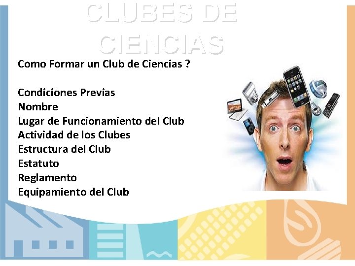 CLUBES DE CIENCIAS Como Formar un Club de Ciencias ? Condiciones Previas Nombre Lugar