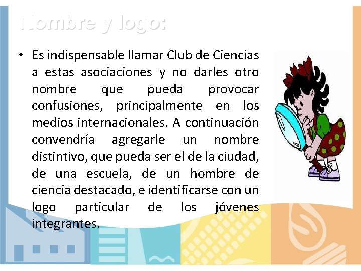 Nombre y logo: • Es indispensable llamar Club de Ciencias a estas asociaciones y