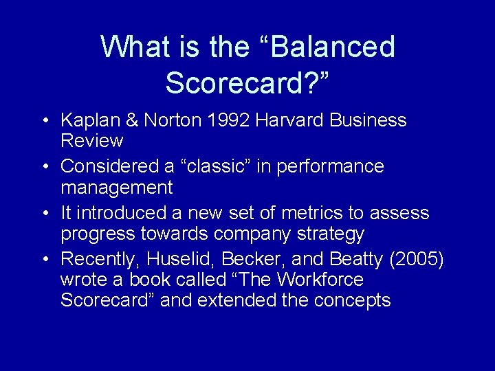 What is the “Balanced Scorecard? ” • Kaplan & Norton 1992 Harvard Business Review