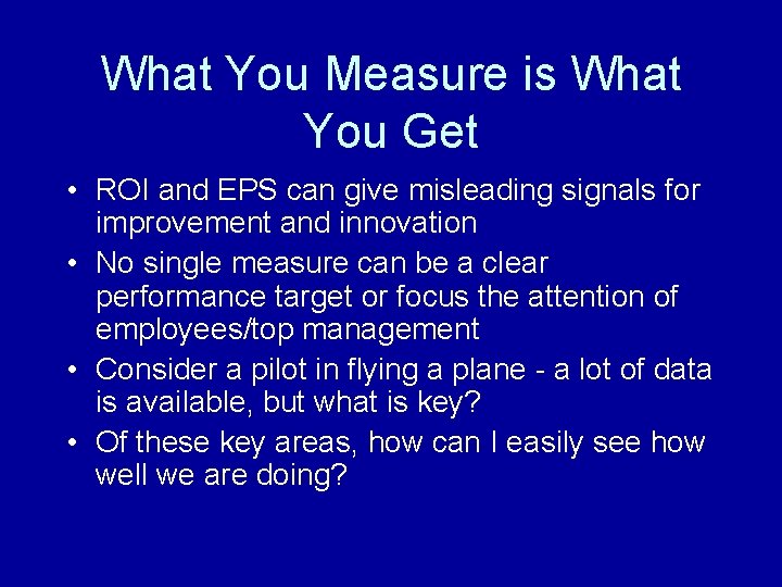 What You Measure is What You Get • ROI and EPS can give misleading