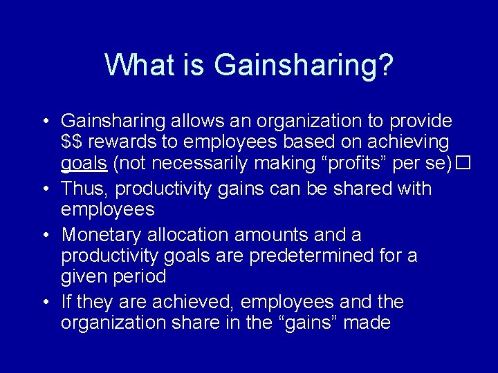 What is Gainsharing? • Gainsharing allows an organization to provide $$ rewards to employees