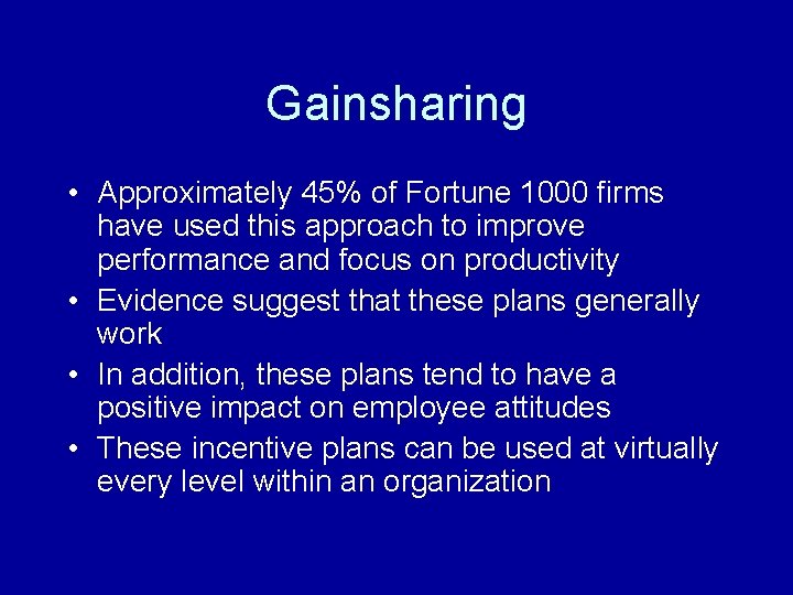 Gainsharing • Approximately 45% of Fortune 1000 firms have used this approach to improve
