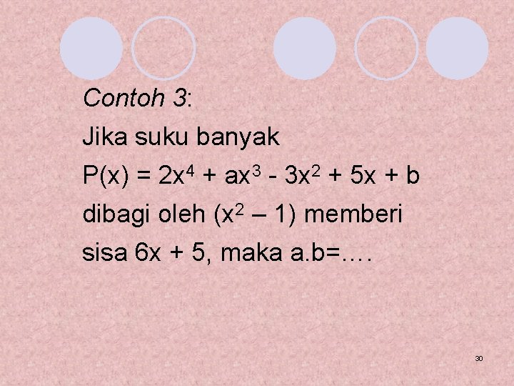 Contoh 3: Jika suku banyak P(x) = 2 x 4 + ax 3 -