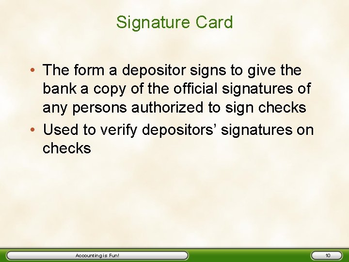 Signature Card • The form a depositor signs to give the bank a copy