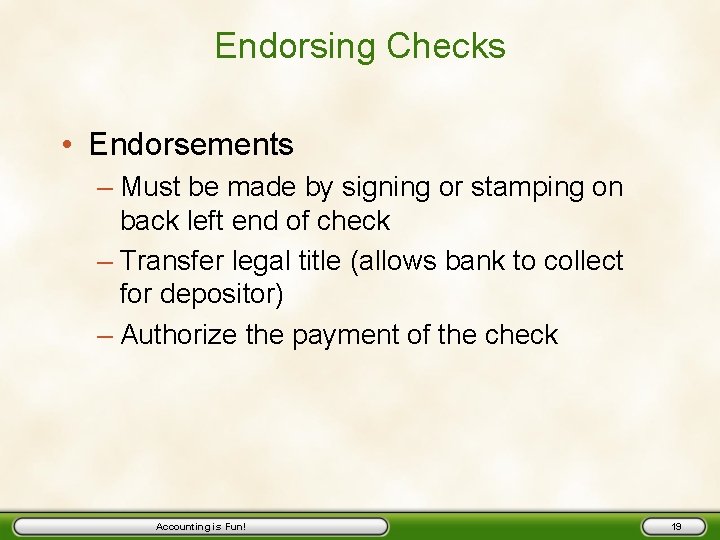 Endorsing Checks • Endorsements – Must be made by signing or stamping on back