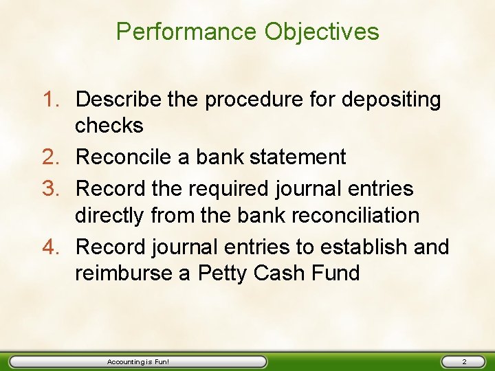 Performance Objectives 1. Describe the procedure for depositing checks 2. Reconcile a bank statement