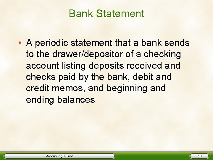 Bank Statement • A periodic statement that a bank sends to the drawer/depositor of