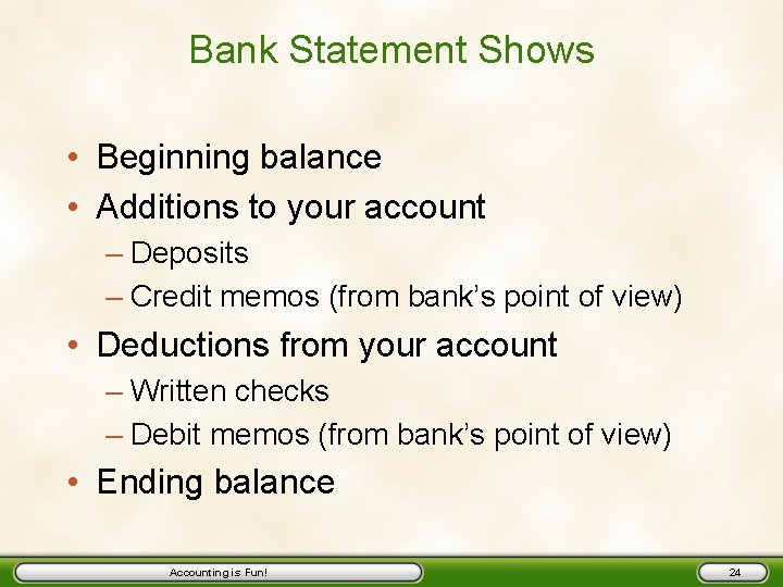 Bank Statement Shows • Beginning balance • Additions to your account – Deposits –