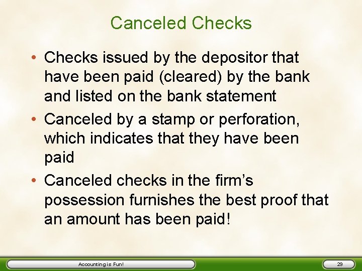 Canceled Checks • Checks issued by the depositor that have been paid (cleared) by