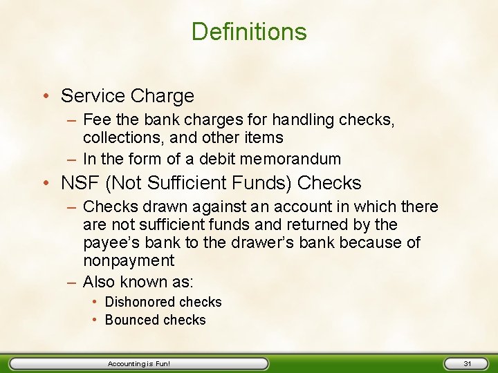 Definitions • Service Charge – Fee the bank charges for handling checks, collections, and