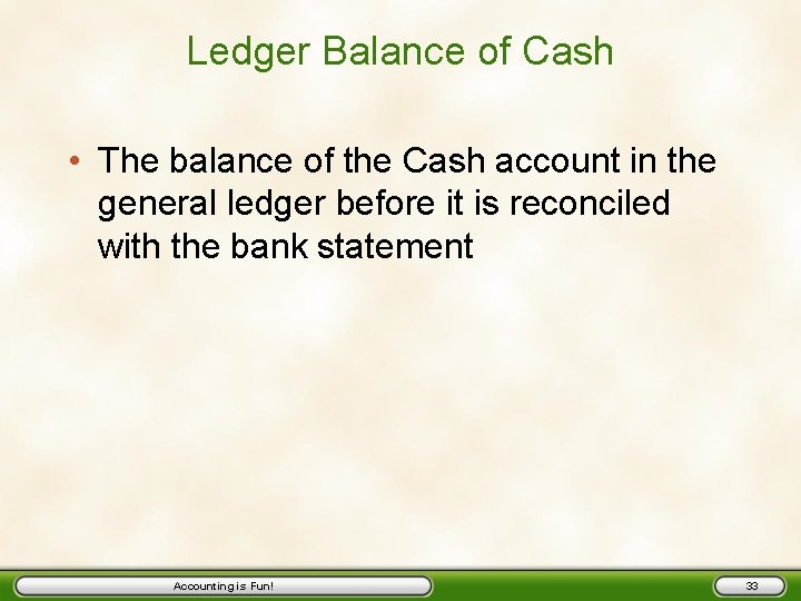 Ledger Balance of Cash • The balance of the Cash account in the general