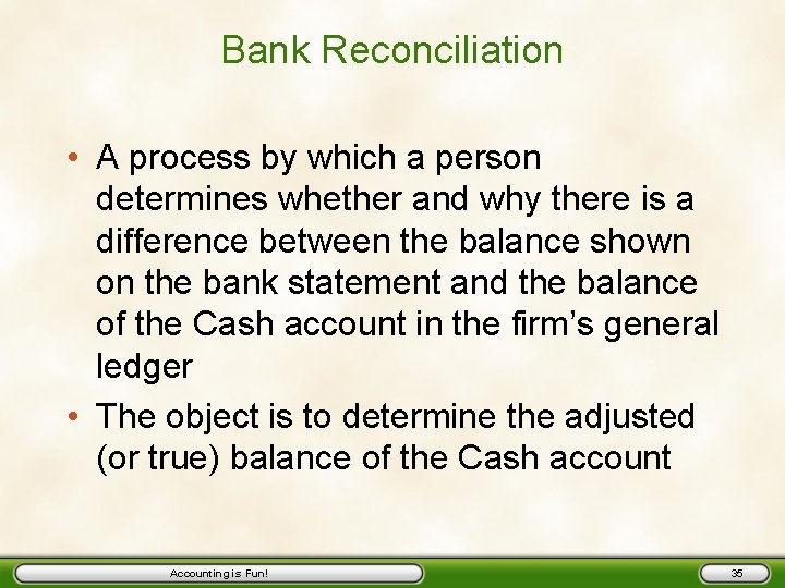 Bank Reconciliation • A process by which a person determines whether and why there